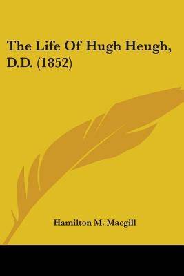 The Life Of Hugh Heugh, D.D. (1852) - SureShot Books Publishing LLC