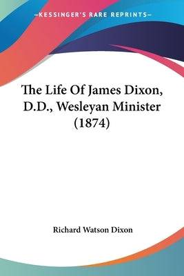 The Life Of James Dixon, D.D., Wesleyan Minister (1874) - SureShot Books Publishing LLC