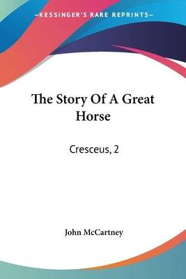 The Story Of A Great Horse: Cresceus, 2:02 1/4 (1902) - SureShot Books Publishing LLC