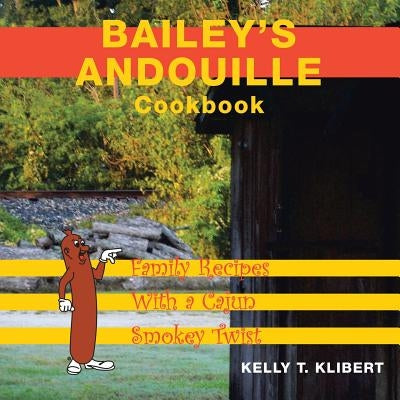 Liferich Bailey's Andouille Cookbook paperback featuring family Cajun recipes with smoky twists and vibrant dish photos.