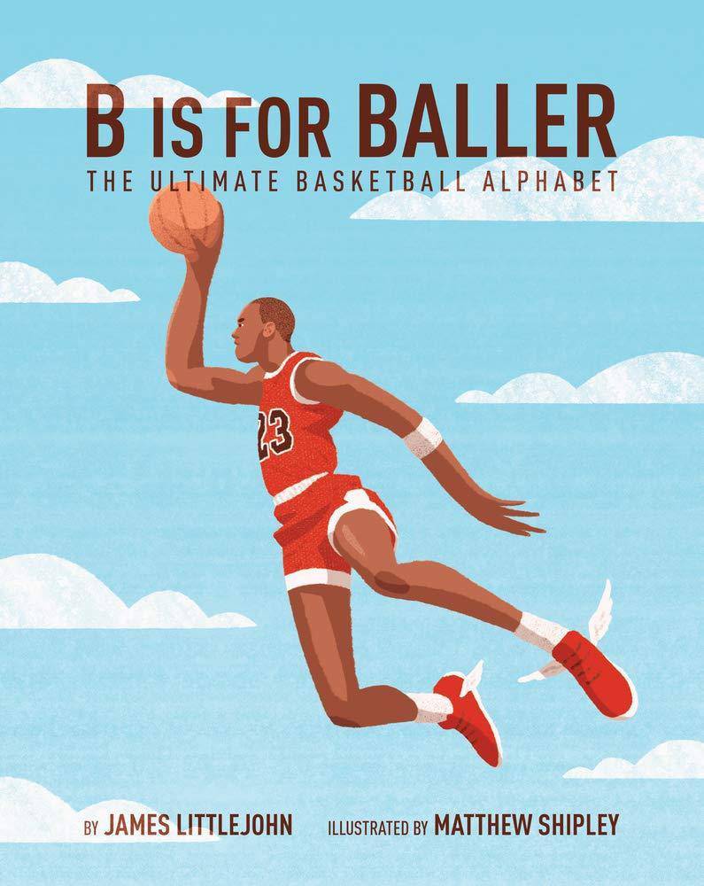 B Is for Baller: The Ultimate Basketball Alphabet - SureShot Books Publishing LLC