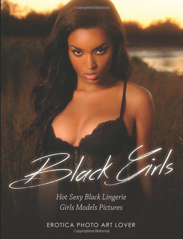 Black Girls: Hot Sexy Black Lingerie Girls Models Pictures - SureShot Books Publishing LLC