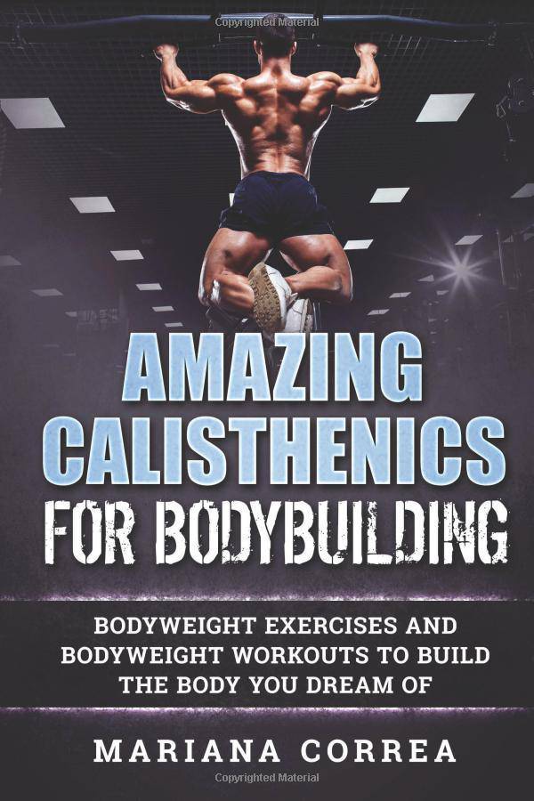AMAZING CALISTHENICS For BODYBUILDING - SureShot Books Publishing LLC