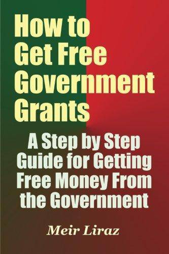 How to Get Free Government Grants - A Step by Step Guide for Get - SureShot Books Publishing LLC