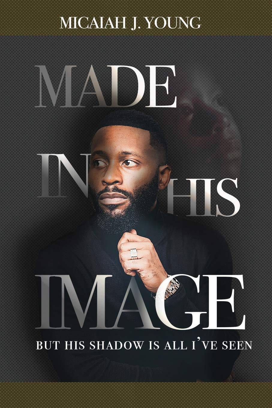 Made In His Image, But His Shadow Is All I've Seen - SureShot Books Publishing LLC