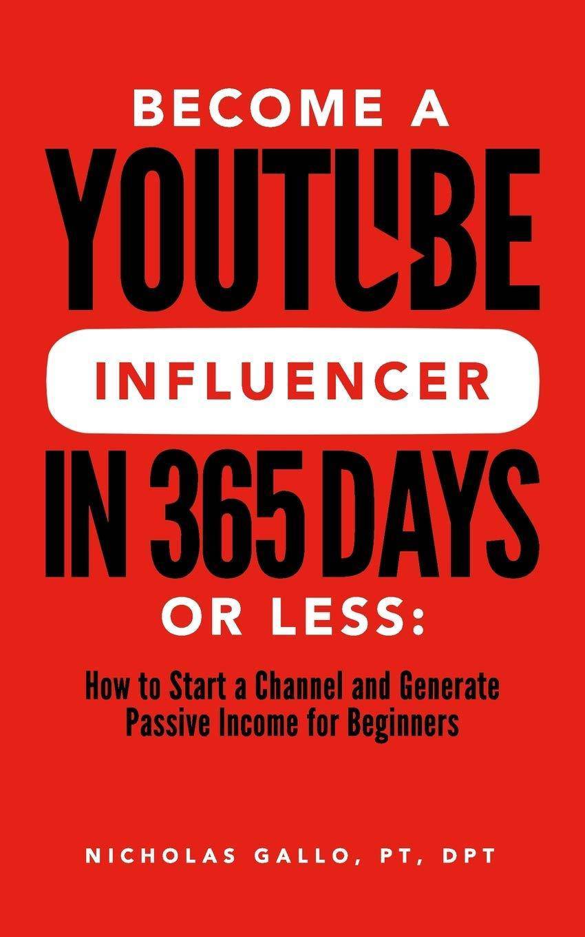 Become a YouTube Influencer in 365 Days or Less - SureShot Books Publishing LLC