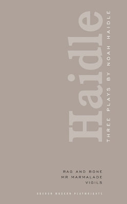 Paperback of Noah Haidle's Three Plays including Rag and Bone, Mr. Marmalade, and Vigils, published by Oberon Books.