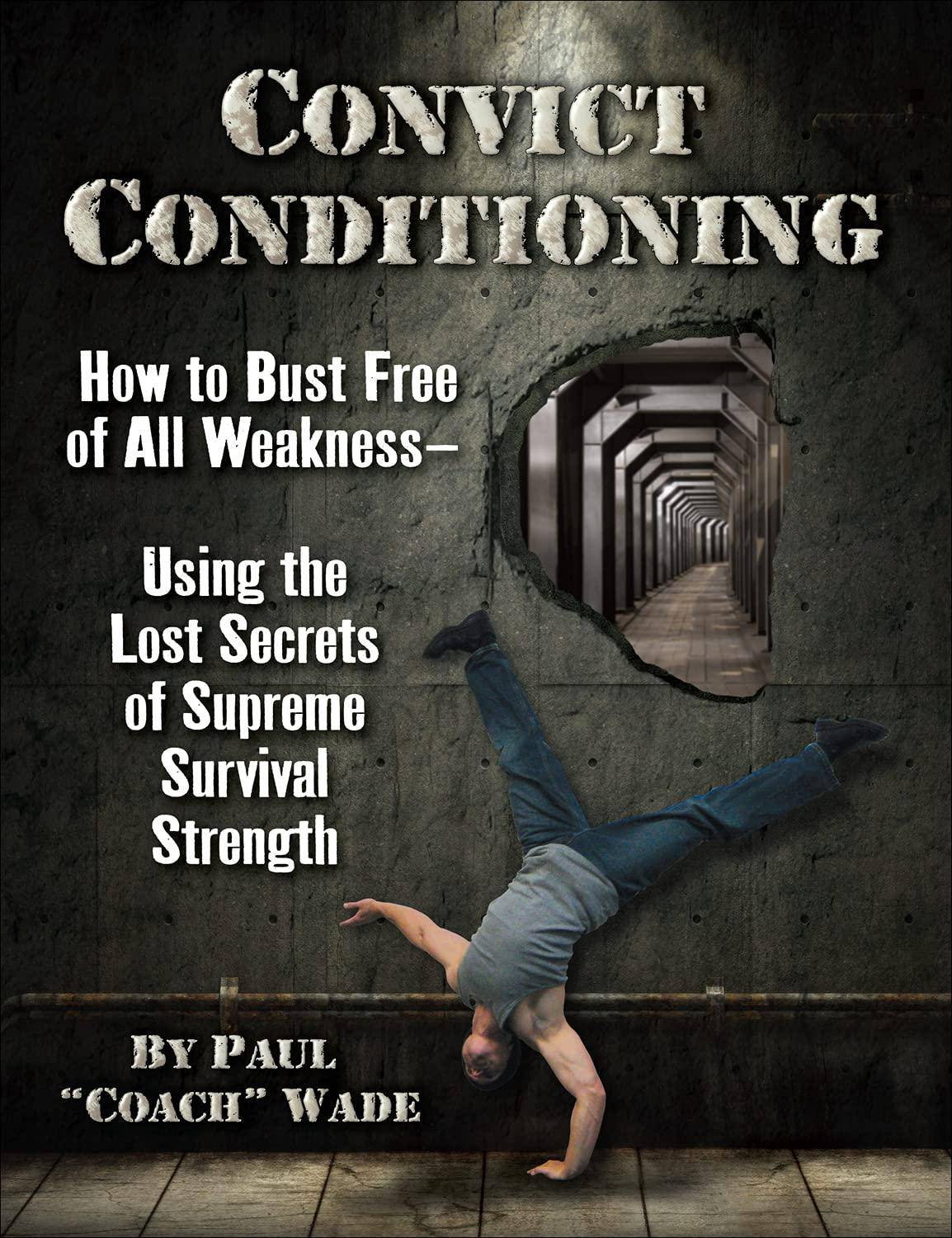 Convict Conditioning: How to Bust Free of All Weakness--Using th - SureShot Books Publishing LLC