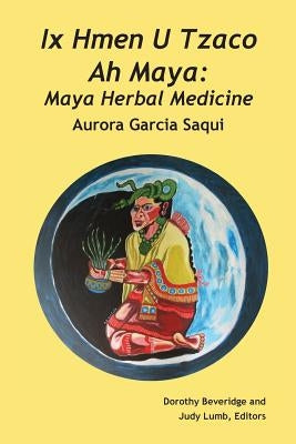 Paperback of Ix Hmen U Tzaco Ah Maya herbal medicine book by Produccicones de La Hamaca, featuring colorful traditional Maya artwork.