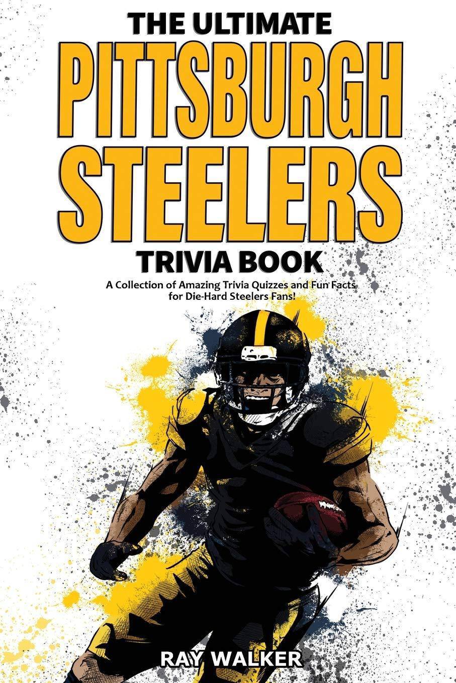 The Ultimate Pittsburgh Steelers Trivia Book - SureShot Books Publishing LLC