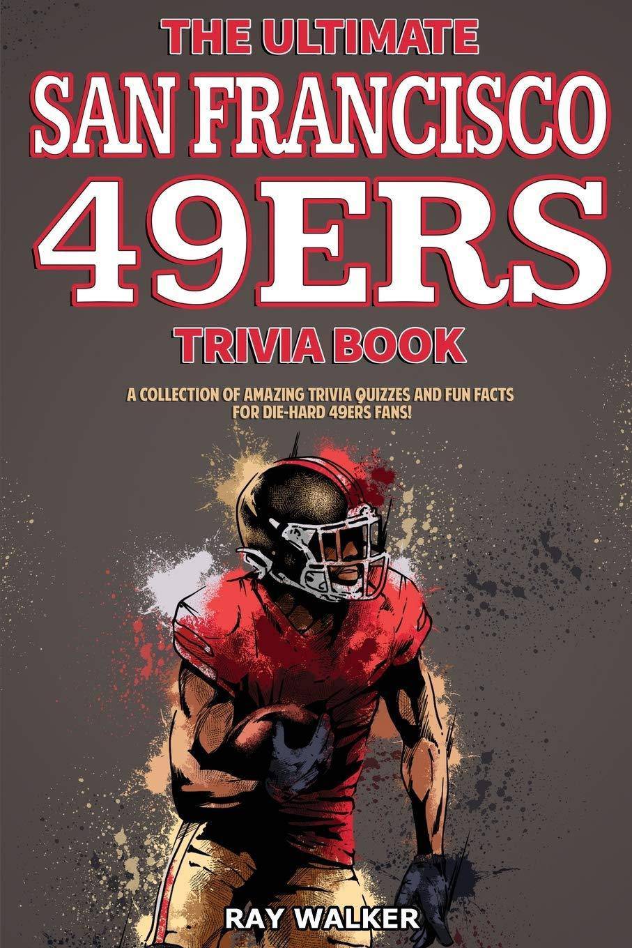 The Ultimate San Francisco 49ers Trivia Book - SureShot Books Publishing LLC