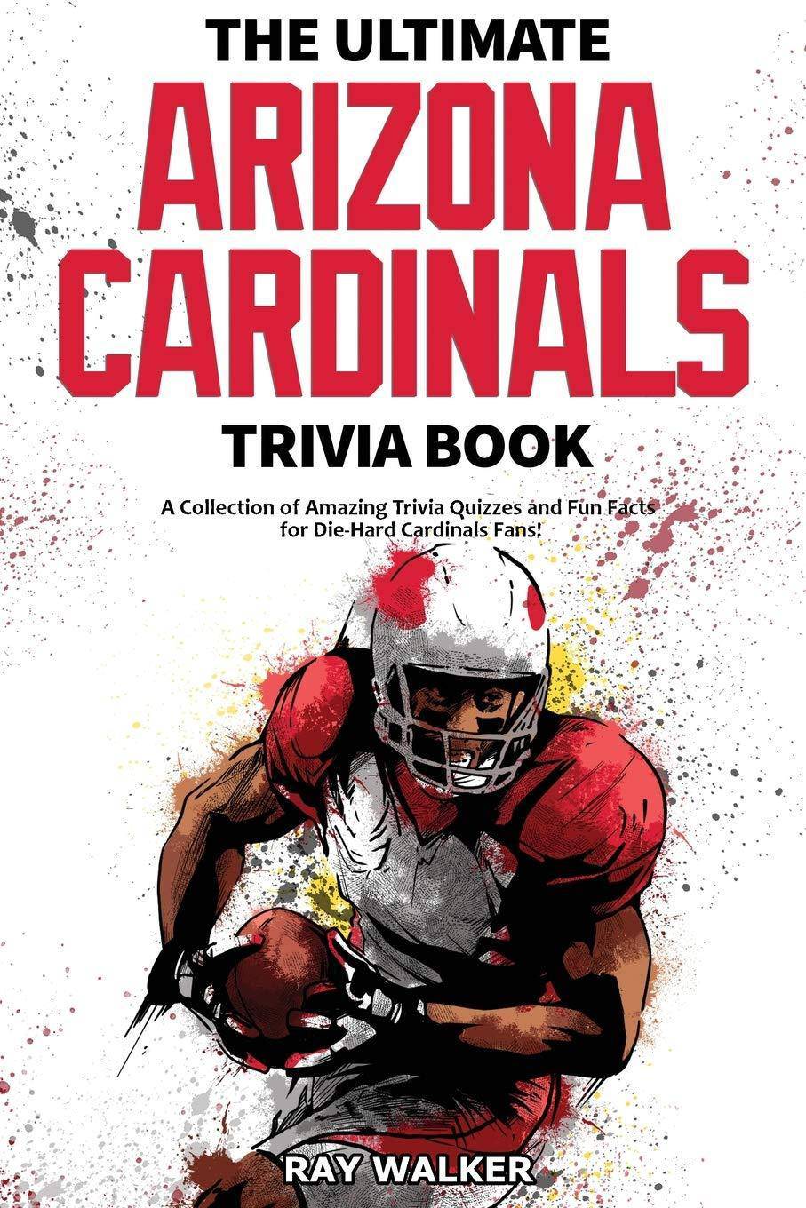 The Ultimate Arizona Cardinals Trivia Book - SureShot Books Publishing LLC