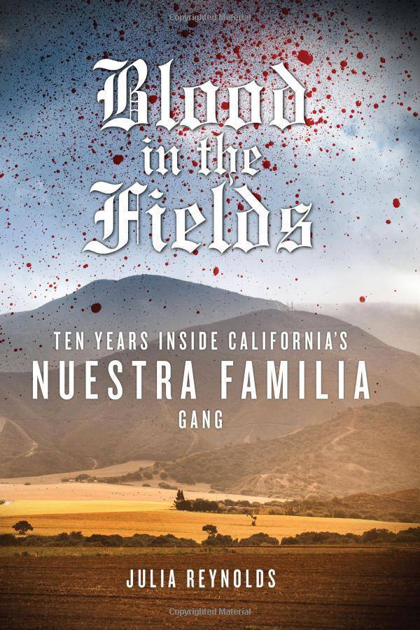 Blood in the Fields: Ten Years Inside California's Nuestra Familia Gang - SureShot Books Publishing LLC