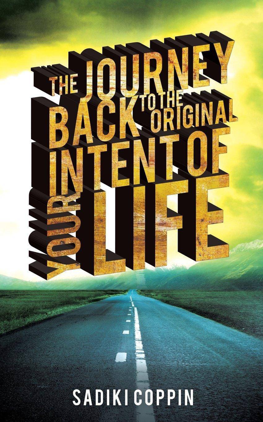 The Journey Back to the Original Intent of Your Life - SureShot Books Publishing LLC