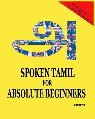 Paperback of Spoken Tamil for Absolute Beginners by Sanjay D, featuring colorful cover design and introductory language learning visuals.
