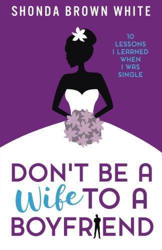 Don't Be A Wife To A Boyfriend - SureShot Books Publishing LLC