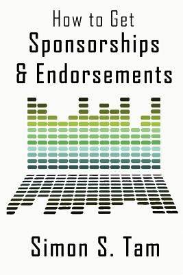 How to Get Sponsorships and Endorsements: Get Funding for Bands, Non-Profits, and more! - SureShot Books Publishing LLC