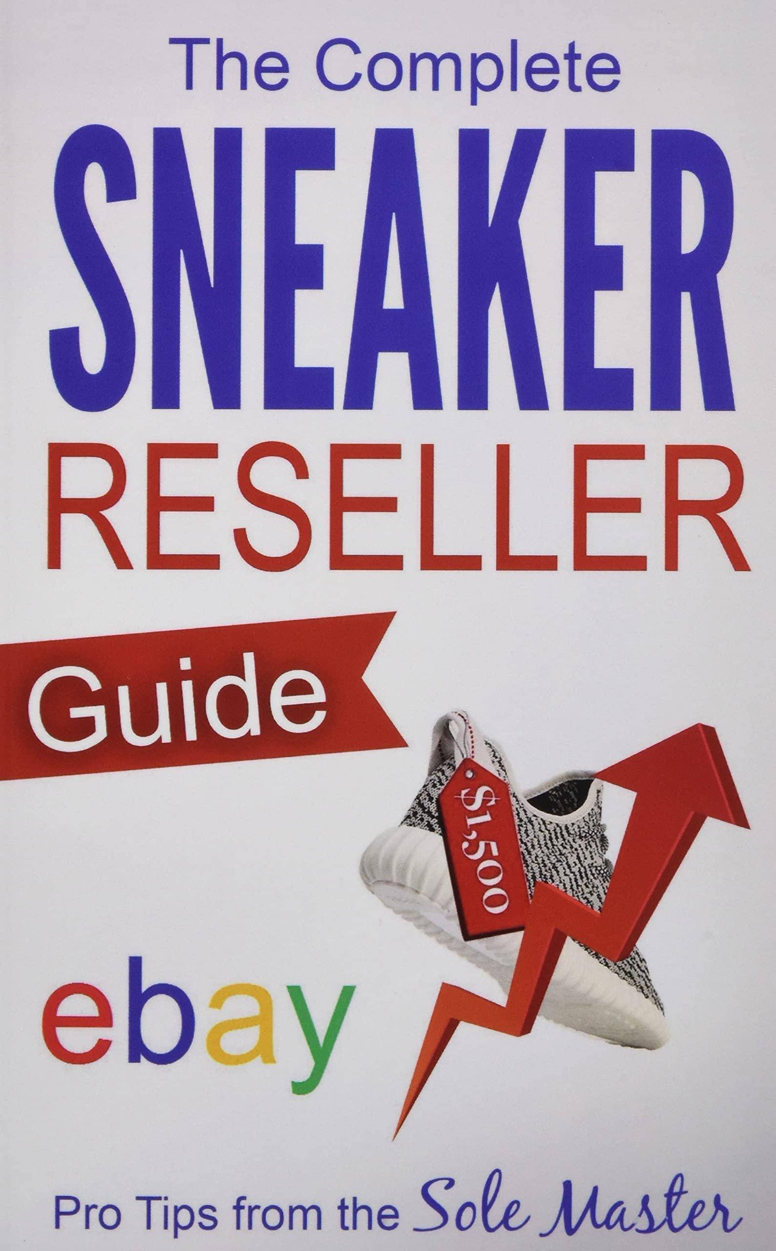 Complete Sneaker Reseller Guide - SureShot Books Publishing LLC