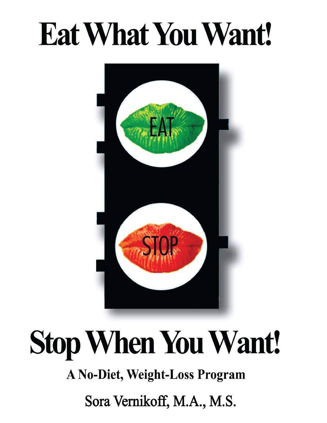 Eat What You Want! Stop When You Want! - SureShot Books Publishing LLC