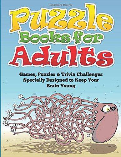 Puzzle Books for Adults (Games, Puzzles & Trivia Challenges Specially Designed to Keep Your Brain Young) Paperback Speedy Publishing LLC