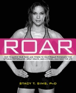Roar: How to Match Your Food and Fitness to Your Unique Female Physiology - SureShot Books Publishing LLC