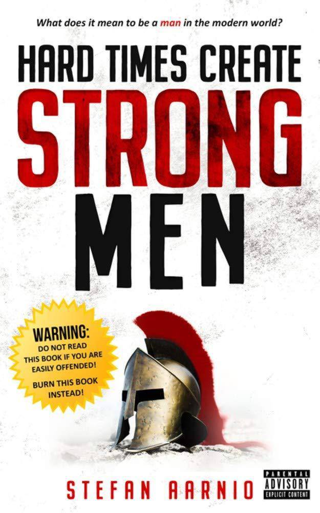 Hard Times Create Strong Men Christian Living Stefan Aarnio
