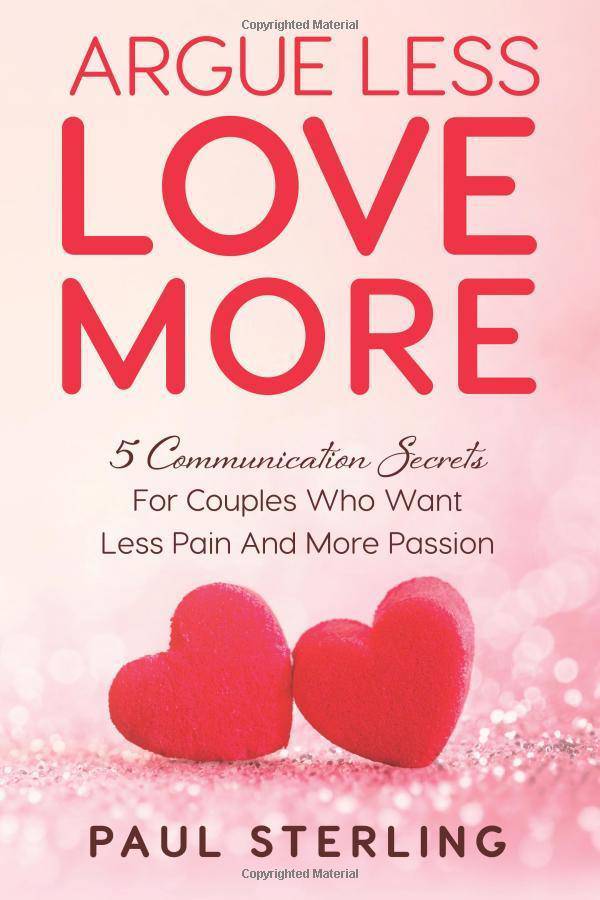 Argue Less Love More: 5 Communication Secrets For Couples Who Wa - SureShot Books Publishing LLC