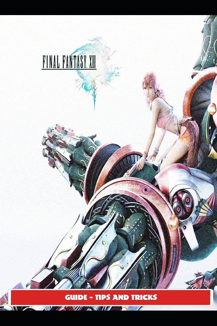 Final Fantasy XIII Guide - Tips and Tricks - SureShot Books Publishing LLC