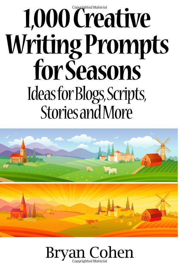 1,000 Creative Writing Prompts for Seasons: Ideas for Blogs, Scr