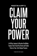 Claim Your Power: A 40-Day Journey to Dissolve the Hidden Trauma - SureShot Books Publishing LLC