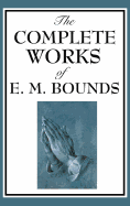 Complete Works of E. M. Bounds - SureShot Books Publishing LLC