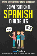 Conversational Spanish Dialogues: Over 100 Spanish Conversations - SureShot Books Publishing LLC
