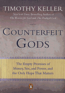 Counterfeit Gods: The Empty Promises of Money, Sex, and Power, and the Only Hope That Matters Timothy Keller