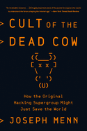Cult of the Dead Cow: How the Original Hacking Supergroup Might - SureShot Books Publishing LLC