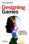 Designing Games: A Guide to Engineering Experiences - SureShot Books Publishing LLC