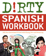 Dirty Spanish Workbook: 101 Fun Exercises Filled with Slang, Sex - SureShot Books Publishing LLC