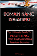 Domain Name Investing: Make Money Online And Run Your Own Home B - SureShot Books Publishing LLC