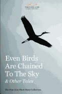 Even Birds Are Chained To The Sky & Other Tales - SureShot Books Publishing LLC