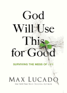God Will Use This for Good: Surviving the Mess of Life - SureShot Books Publishing LLC