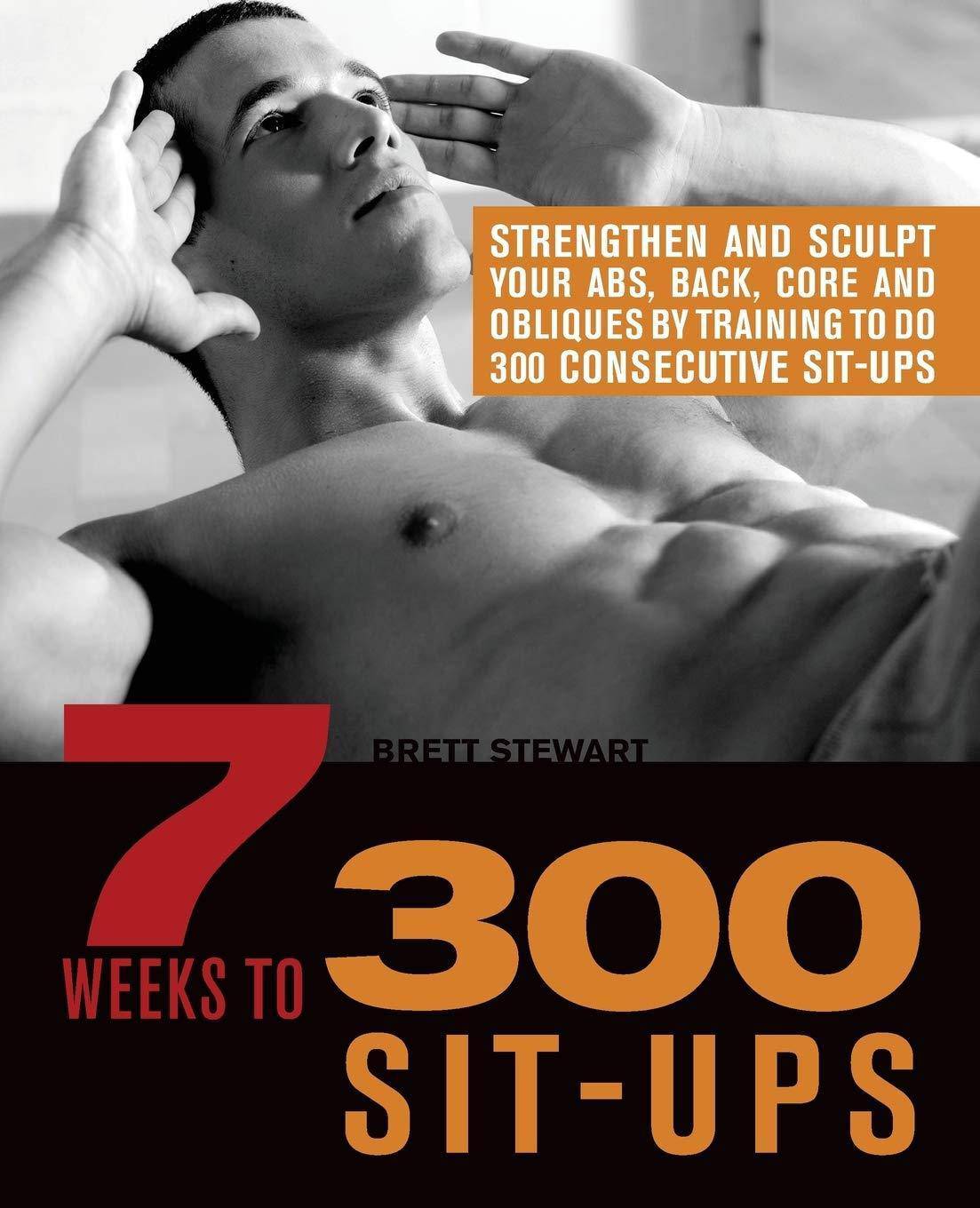 7 Weeks to 300 Sit-Ups: Strengthen and Sculpt Your Abs, Back, Co - SureShot Books Publishing LLC