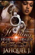 Holding His Heart & His Gun: A Savage Love Story - SureShot Books Publishing LLC