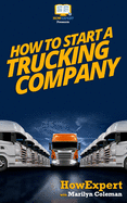 How To Start a Trucking Company: Your Step-By-Step Guide To Star - SureShot Books Publishing LLC