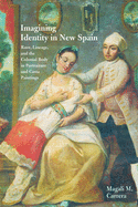 Imagining Identity in New Spain: Race, Lineage, and the Colonial - SureShot Books Publishing LLC