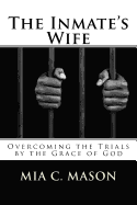 The Inmate's Wife: Overcoming the Trials by the Grace of God sureshotbooks.com