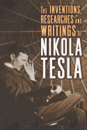 Inventions, Researches and Writings of Nikola Tesla - SureShot Books Publishing LLC