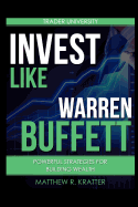 Invest Like Warren Buffett: Powerful Strategies for Building Wea - SureShot Books Publishing LLC