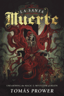 La Santa Muerte: Unearthing the Magic & Mysticism of Death - SureShot Books Publishing LLC