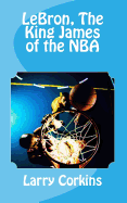LeBron, The King James of the NBA - SureShot Books Publishing LLC