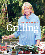 Martha Stewart's Grilling: 125+ Recipes for Gatherings Large and - SureShot Books Publishing LLC