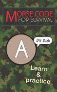 Morse Code For Survival: Learn Morse Code Everywhere, Letters And Numbers sureshotbooks.com